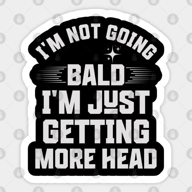 I'm-Not-Going-Bald-I'm-Just-Getting-More-Head Sticker by JessArty